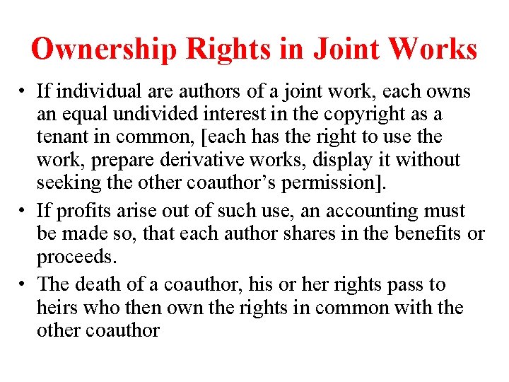 Ownership Rights in Joint Works • If individual are authors of a joint work,