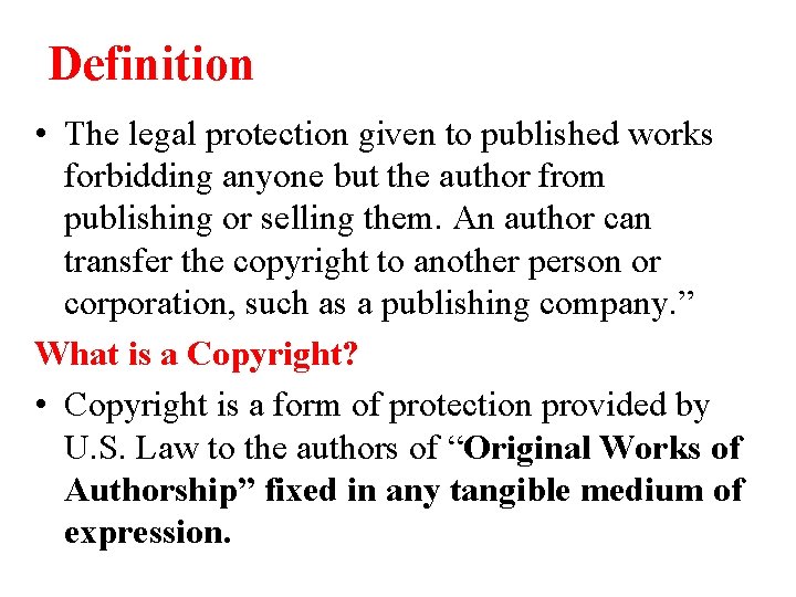 Definition • The legal protection given to published works forbidding anyone but the author