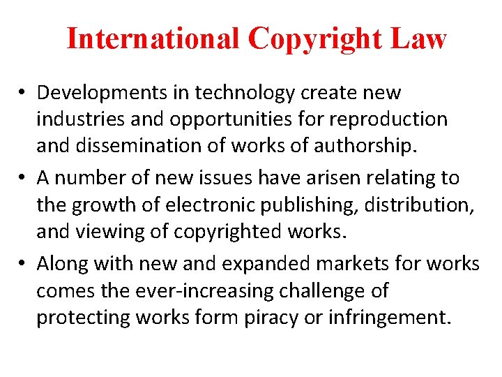 International Copyright Law • Developments in technology create new industries and opportunities for reproduction