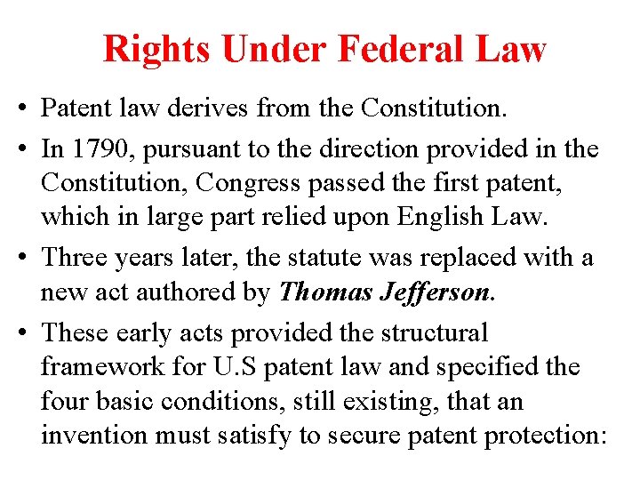 Rights Under Federal Law • Patent law derives from the Constitution. • In 1790,