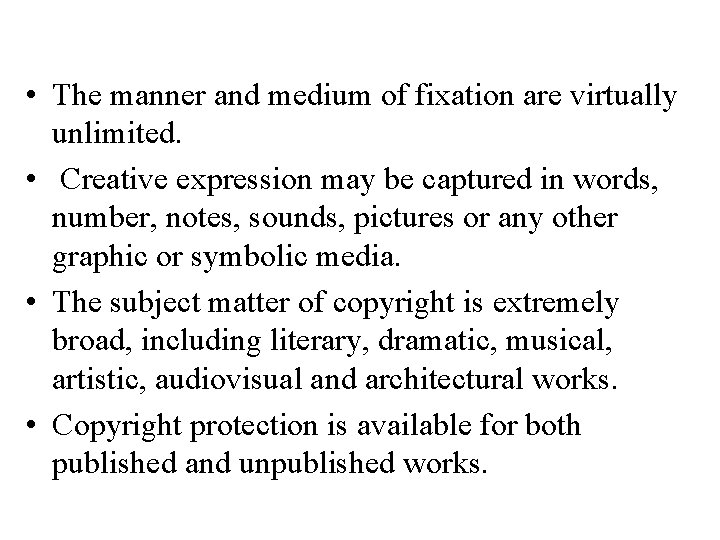  • The manner and medium of fixation are virtually unlimited. • Creative expression