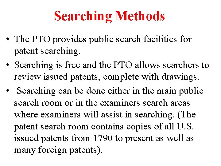 Searching Methods • The PTO provides public search facilities for patent searching. • Searching