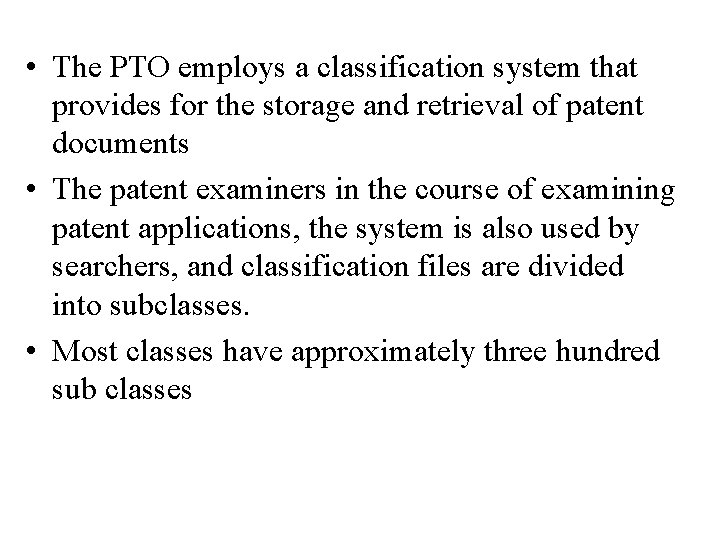  • The PTO employs a classification system that provides for the storage and