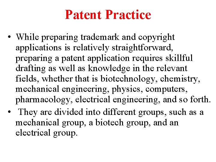 Patent Practice • While preparing trademark and copyright applications is relatively straightforward, preparing a