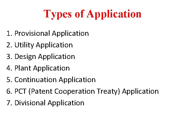 Types of Application 1. Provisional Application 2. Utility Application 3. Design Application 4. Plant