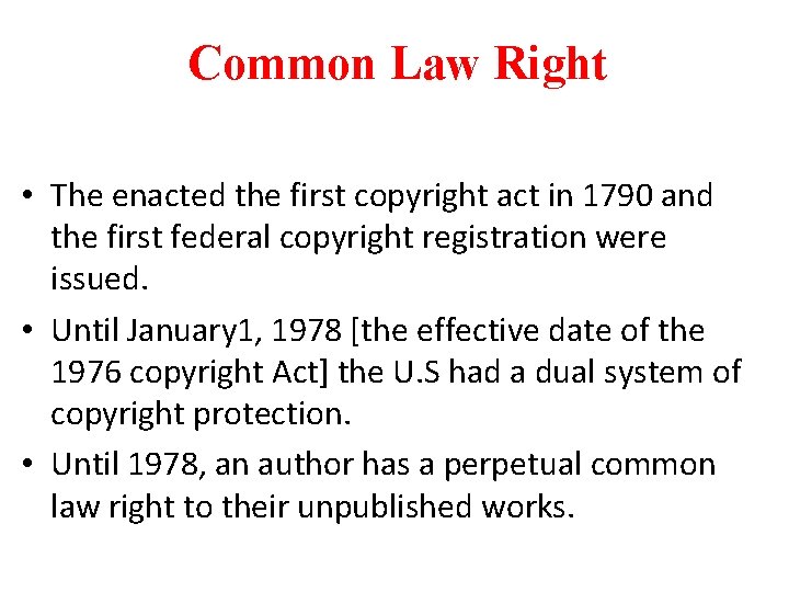 Common Law Right • The enacted the first copyright act in 1790 and the