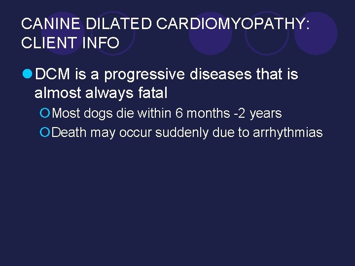 CANINE DILATED CARDIOMYOPATHY: CLIENT INFO l DCM is a progressive diseases that is almost