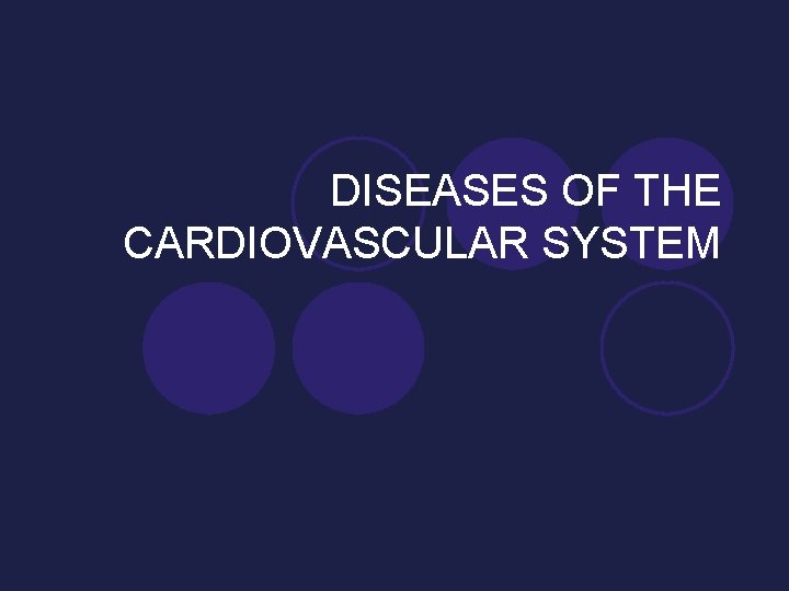 DISEASES OF THE CARDIOVASCULAR SYSTEM 