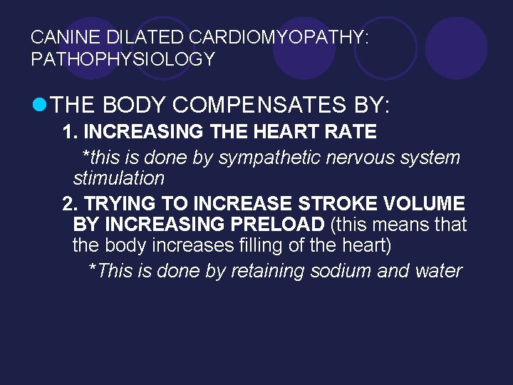 CANINE DILATED CARDIOMYOPATHY: PATHOPHYSIOLOGY l THE BODY COMPENSATES BY: 1. INCREASING THE HEART RATE