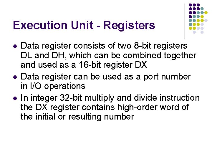 Execution Unit - Registers l l l Data register consists of two 8 -bit