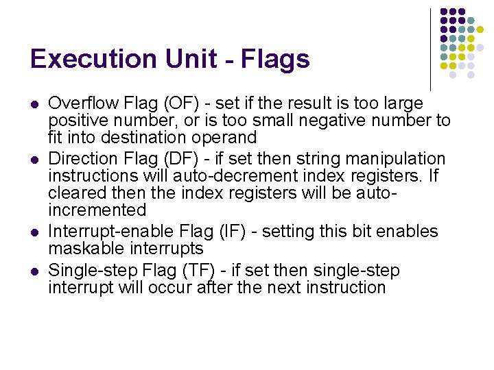 Execution Unit - Flags l l Overflow Flag (OF) - set if the result