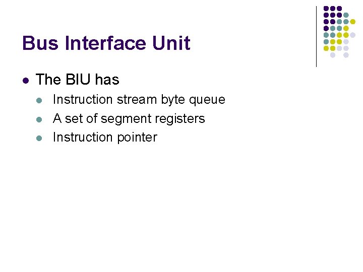 Bus Interface Unit l The BIU has l l l Instruction stream byte queue