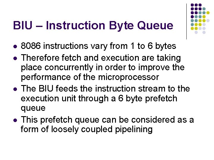 BIU – Instruction Byte Queue l l 8086 instructions vary from 1 to 6
