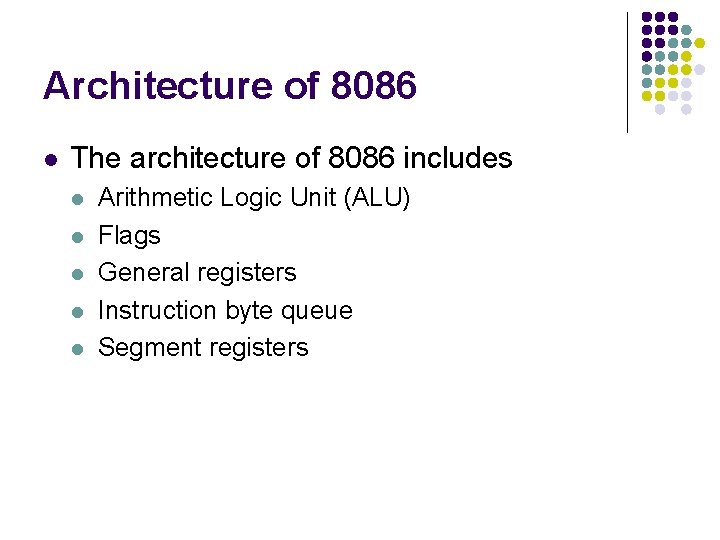 Architecture of 8086 l The architecture of 8086 includes l l l Arithmetic Logic