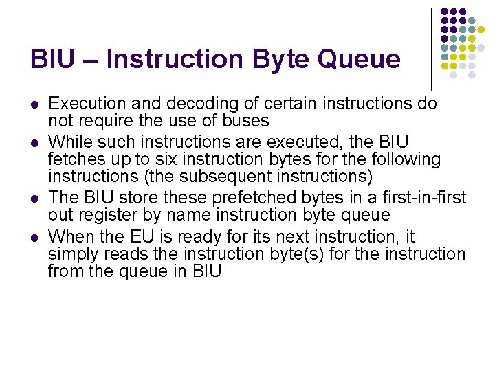 BIU – Instruction Byte Queue l l Execution and decoding of certain instructions do