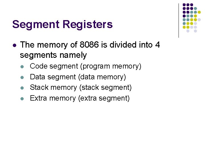 Segment Registers l The memory of 8086 is divided into 4 segments namely l