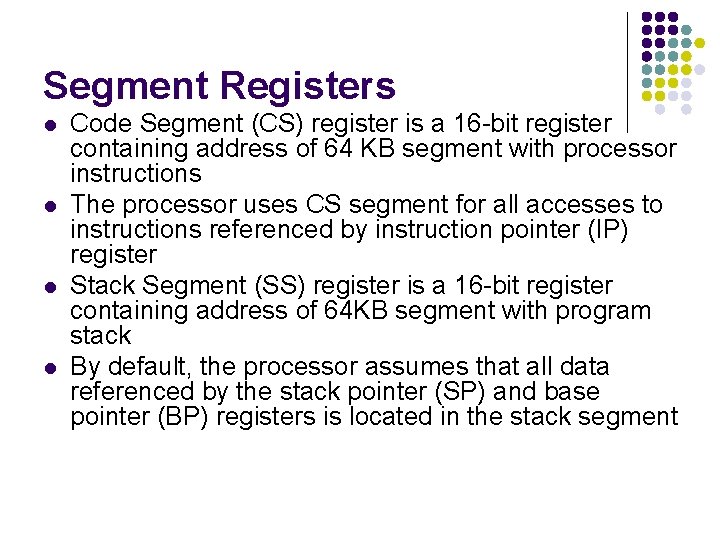 Segment Registers l l Code Segment (CS) register is a 16 -bit register containing