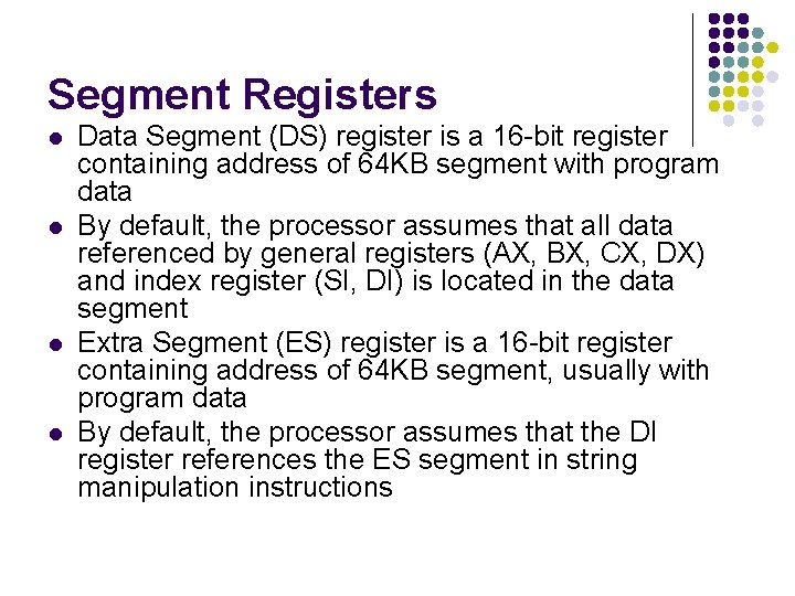 Segment Registers l l Data Segment (DS) register is a 16 -bit register containing