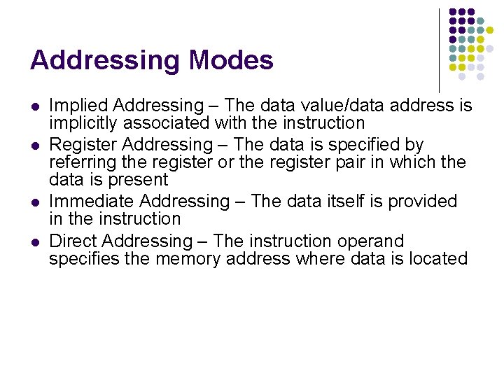 Addressing Modes l l Implied Addressing – The data value/data address is implicitly associated
