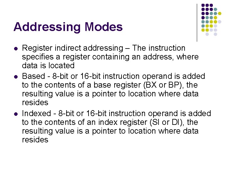 Addressing Modes l l l Register indirect addressing – The instruction specifies a register