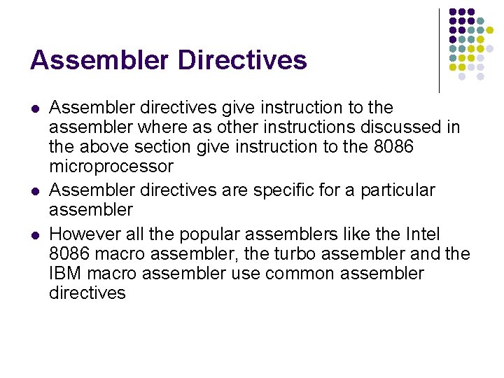 Assembler Directives l l l Assembler directives give instruction to the assembler where as