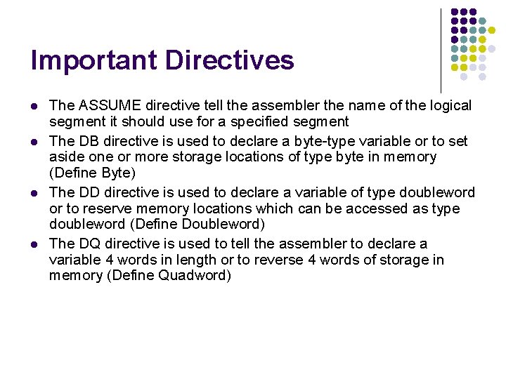 Important Directives l l The ASSUME directive tell the assembler the name of the