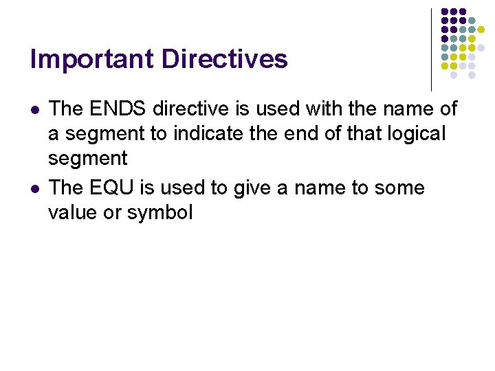 Important Directives l l The ENDS directive is used with the name of a