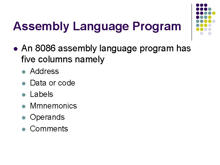 Assembly Language Program l An 8086 assembly language program has five columns namely l