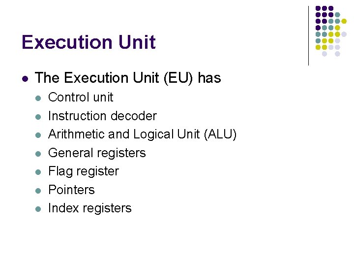 Execution Unit l The Execution Unit (EU) has l l l l Control unit