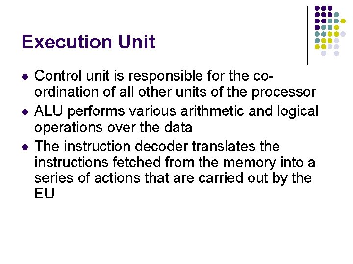 Execution Unit l l l Control unit is responsible for the coordination of all