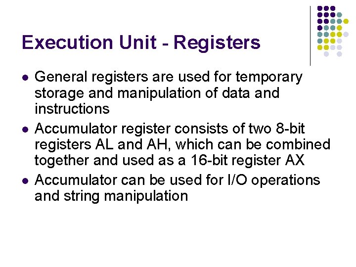 Execution Unit - Registers l l l General registers are used for temporary storage