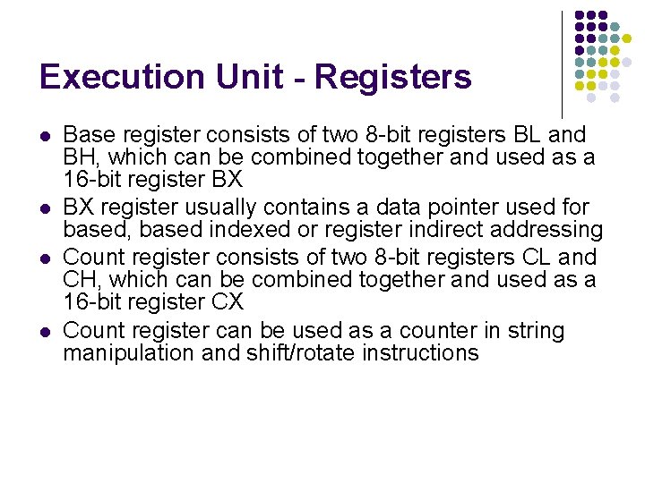 Execution Unit - Registers l l Base register consists of two 8 -bit registers