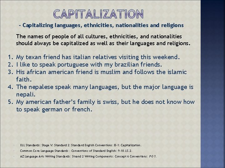 - Capitalizing languages, ethnicities, nationalities and religions The names of people of all cultures,