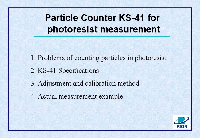 Particle Counter KS-41 for photoresist measurement 1. Problems of counting particles in photoresist 2.
