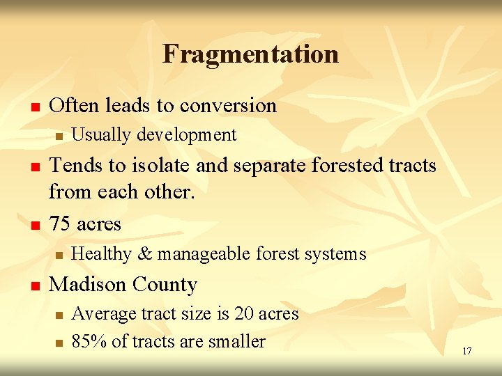 Fragmentation n Often leads to conversion n Tends to isolate and separate forested tracts