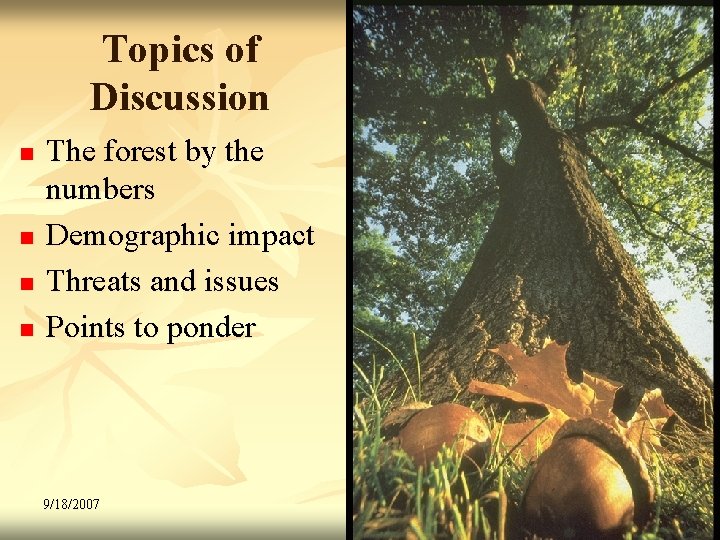 Topics of Discussion n n The forest by the numbers Demographic impact Threats and