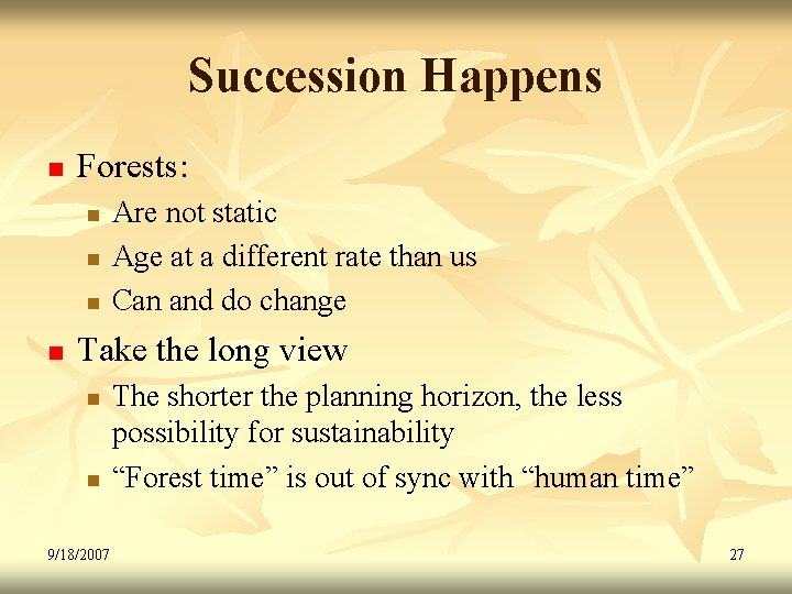 Succession Happens n Forests: n n Are not static Age at a different rate