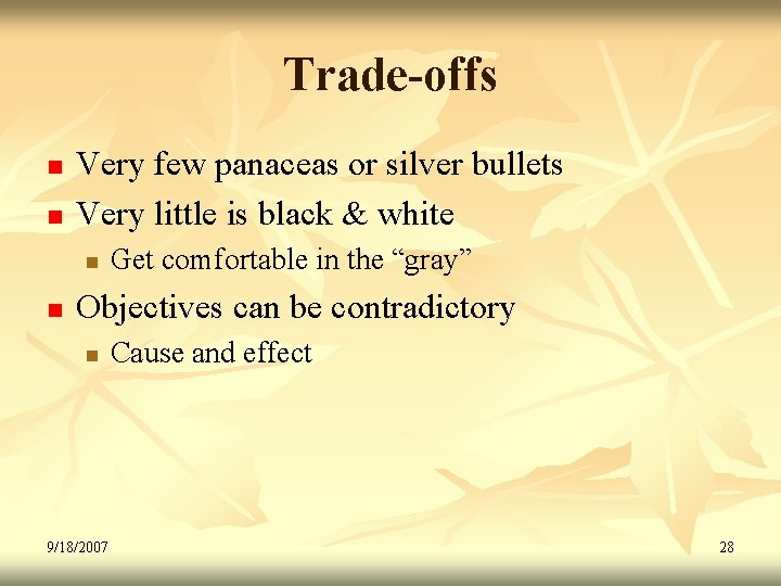 Trade-offs n n Very few panaceas or silver bullets Very little is black &