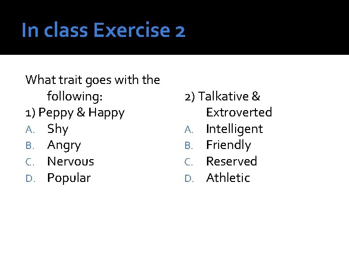 In class Exercise 2 What trait goes with the following: 1) Peppy & Happy In class Exercise 2 What trait goes with the following: 1) Peppy & Happy