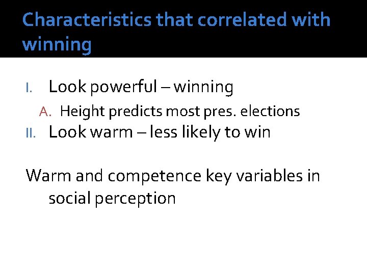 Characteristics that correlated with winning I. Look powerful – winning A. Height predicts most Characteristics that correlated with winning I. Look powerful – winning A. Height predicts most