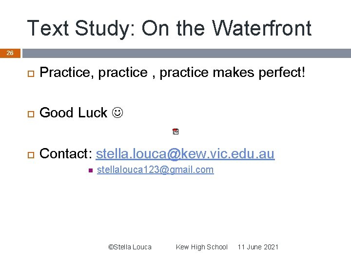 Text Study: On the Waterfront 26 Practice, practice makes perfect! Good Luck Contact: stella.