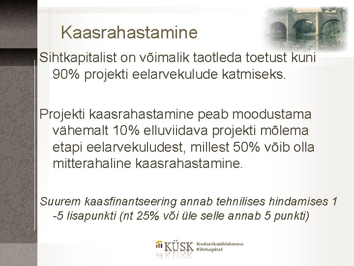 Kaasrahastamine Sihtkapitalist on võimalik taotleda toetust kuni 90% projekti eelarvekulude katmiseks. Projekti kaasrahastamine peab