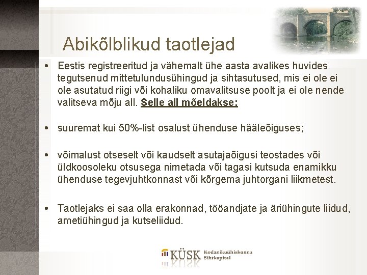 Abikõlblikud taotlejad Eestis registreeritud ja vähemalt ühe aasta avalikes huvides tegutsenud mittetulundusühingud ja sihtasutused,