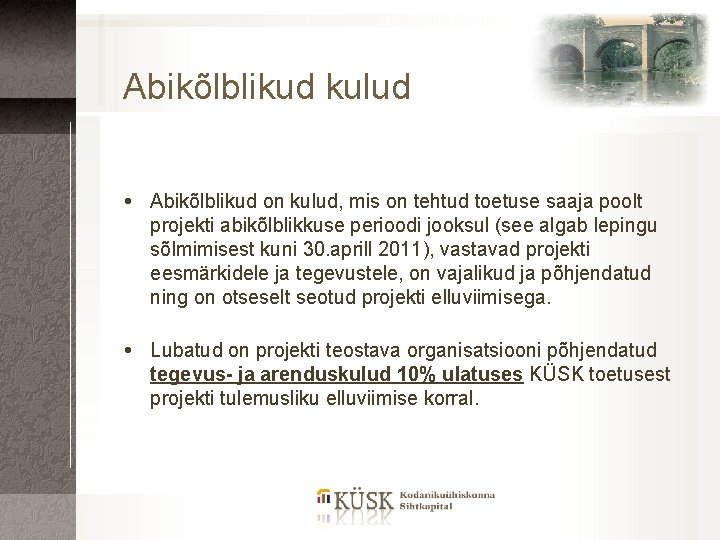 Abikõlblikud kulud Abikõlblikud on kulud, mis on tehtud toetuse saaja poolt projekti abikõlblikkuse perioodi