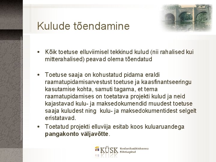 Kulude tõendamine Kõik toetuse elluviimisel tekkinud kulud (nii rahalised kui mitterahalised) peavad olema tõendatud