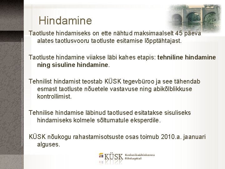 Hindamine Taotluste hindamiseks on ette nähtud maksimaalselt 45 päeva alates taotlusvooru taotluste esitamise lõpptähtajast.