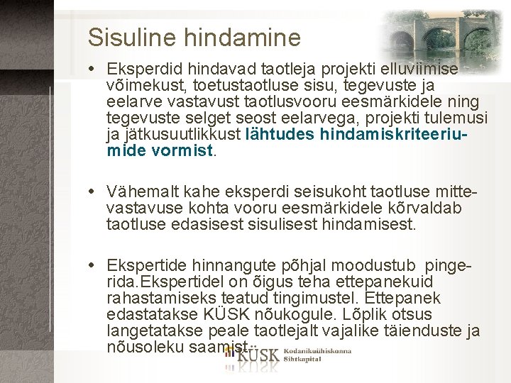 Sisuline hindamine Eksperdid hindavad taotleja projekti elluviimise võimekust, toetustaotluse sisu, tegevuste ja eelarve vastavust