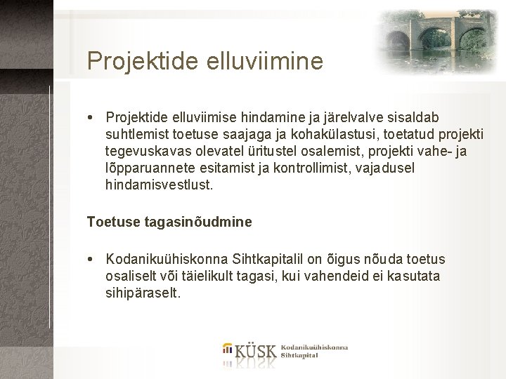 Projektide elluviimine Projektide elluviimise hindamine ja järelvalve sisaldab suhtlemist toetuse saajaga ja kohakülastusi, toetatud