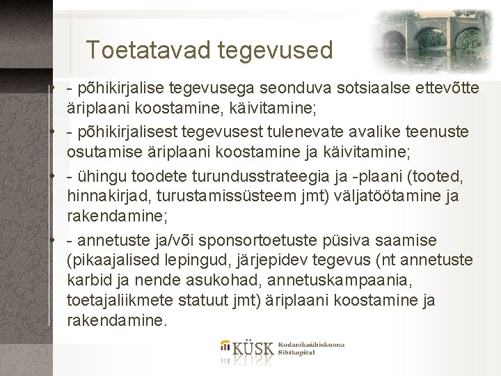 Toetatavad tegevused - põhikirjalise tegevusega seonduva sotsiaalse ettevõtte äriplaani koostamine, käivitamine; - põhikirjalisest tegevusest