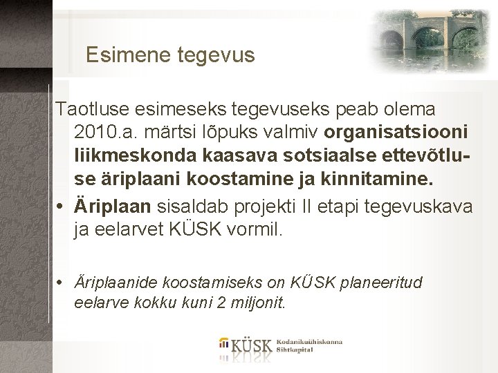 Esimene tegevus Taotluse esimeseks tegevuseks peab olema 2010. a. märtsi lõpuks valmiv organisatsiooni liikmeskonda